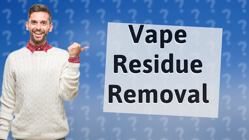 Vape Residue Removal