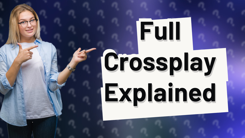 Full Crossplay Explained