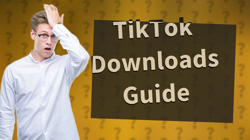TikTok Downloads Guide