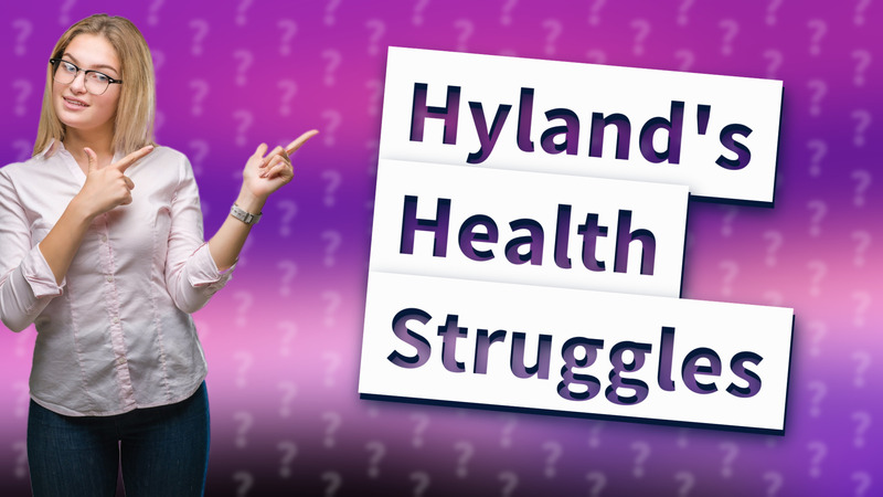 Hyland's Health Struggles