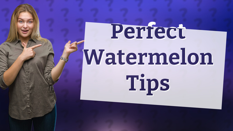 Perfect Watermelon Tips