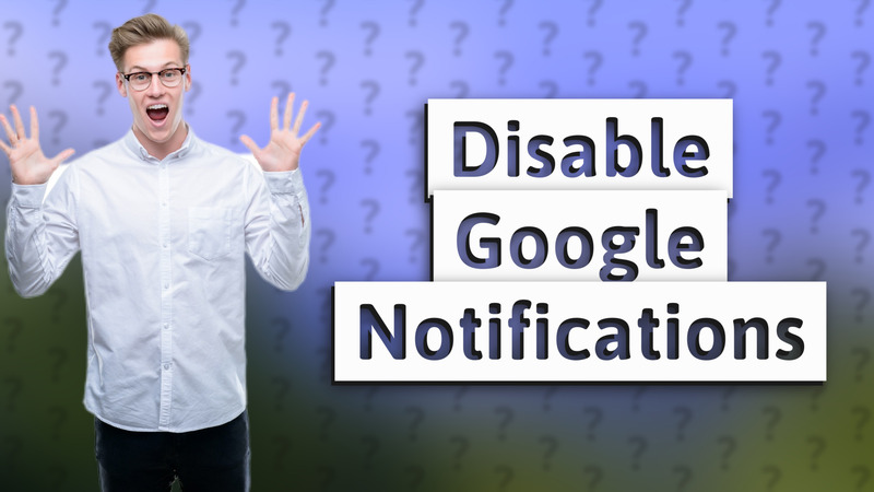 Disable Google Notifications