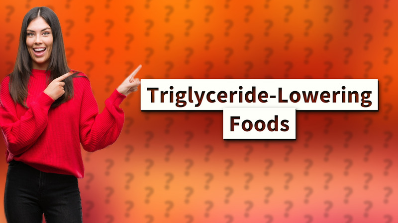 Triglyceride-Lowering Foods