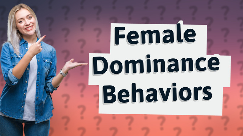 Female Dominance Behaviors