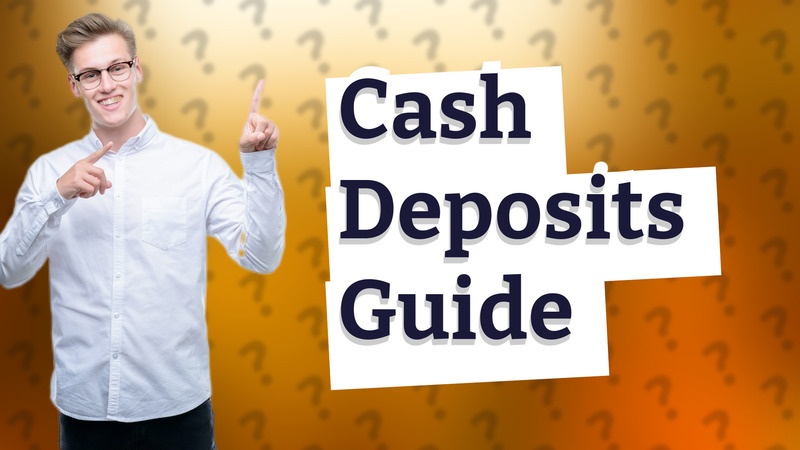 Cash Deposits Guide