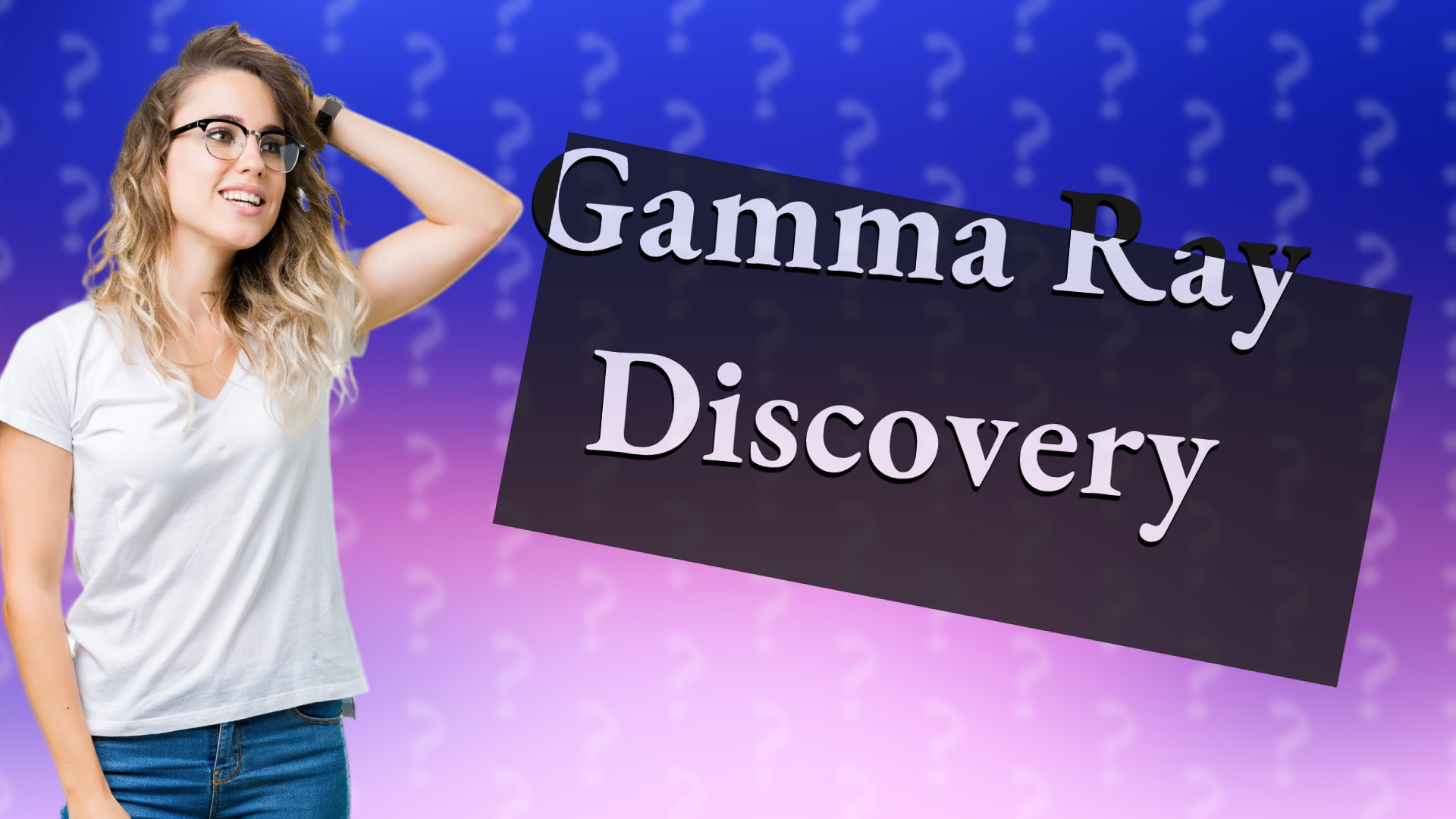 Gamma Ray Discovery