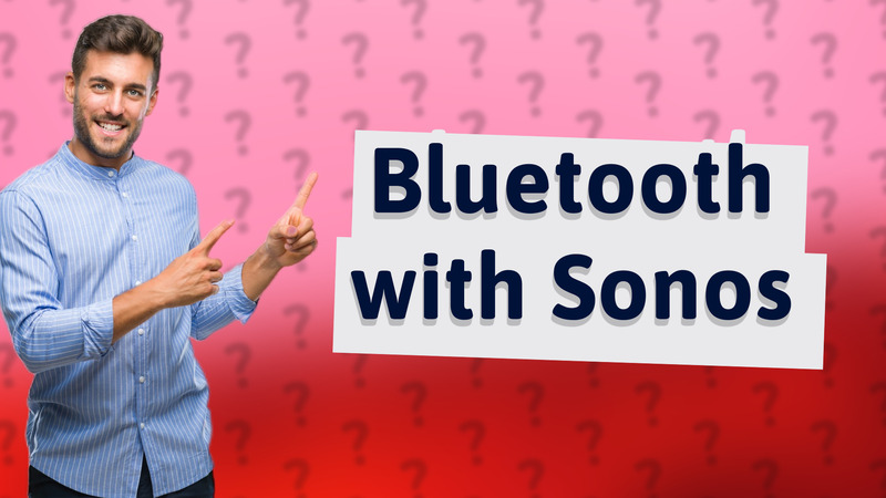 Bluetooth with Sonos