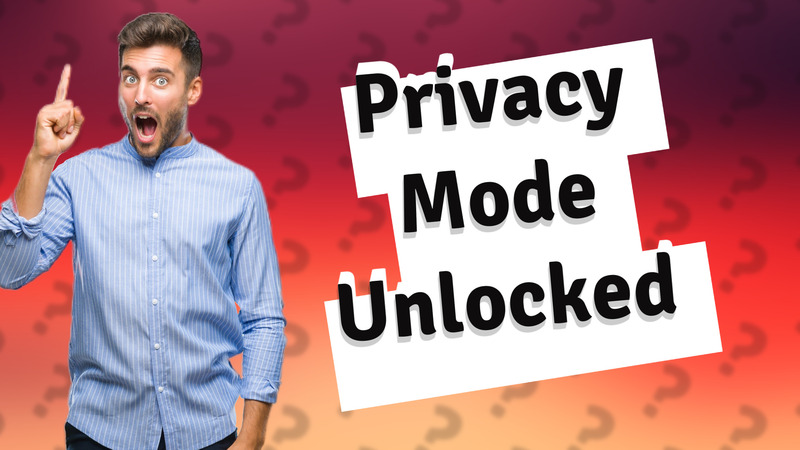 Privacy Mode Unlocked