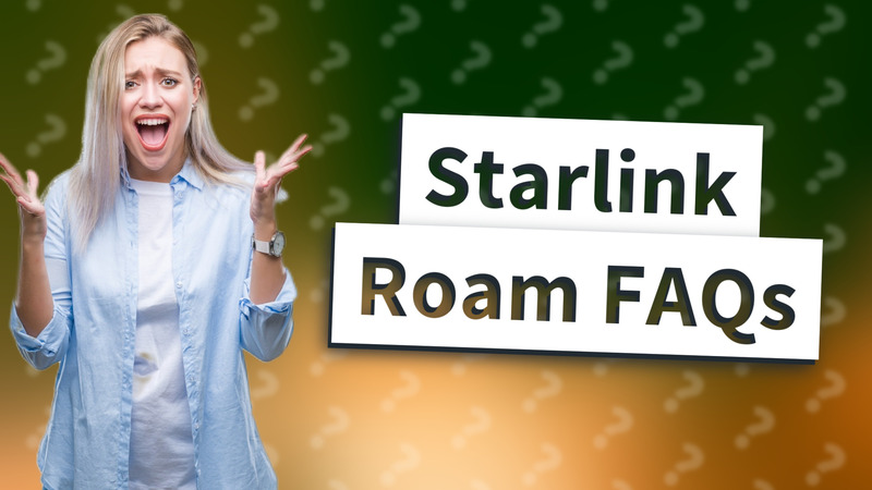 Starlink Roam FAQs
