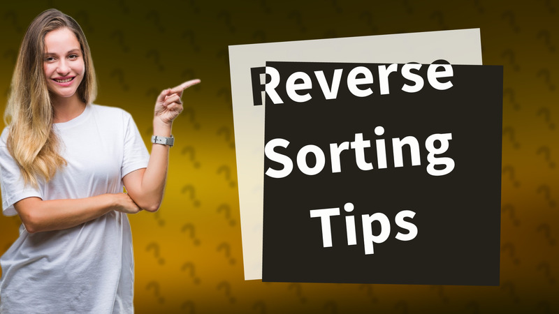 Reverse Sorting Tips