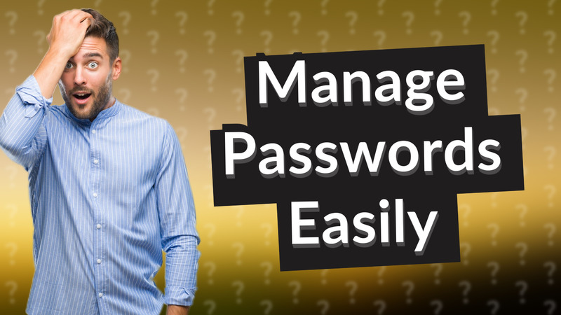 Manage Passwords Easily