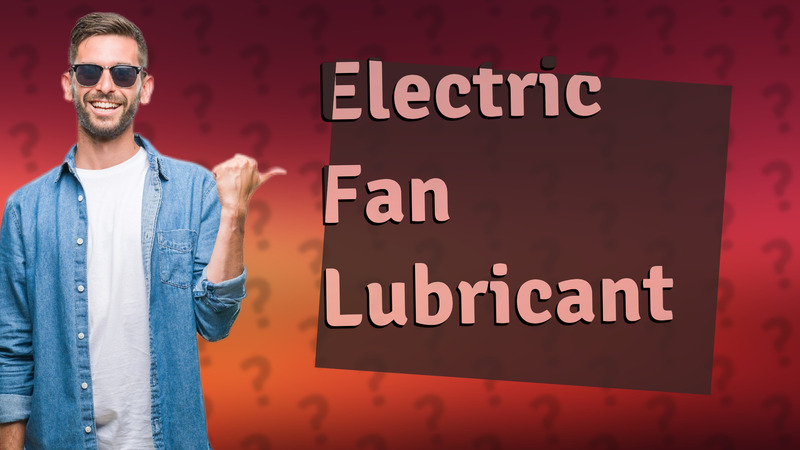 Electric Fan Lubricant