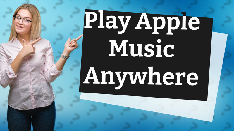 Play Apple Music Anywhere