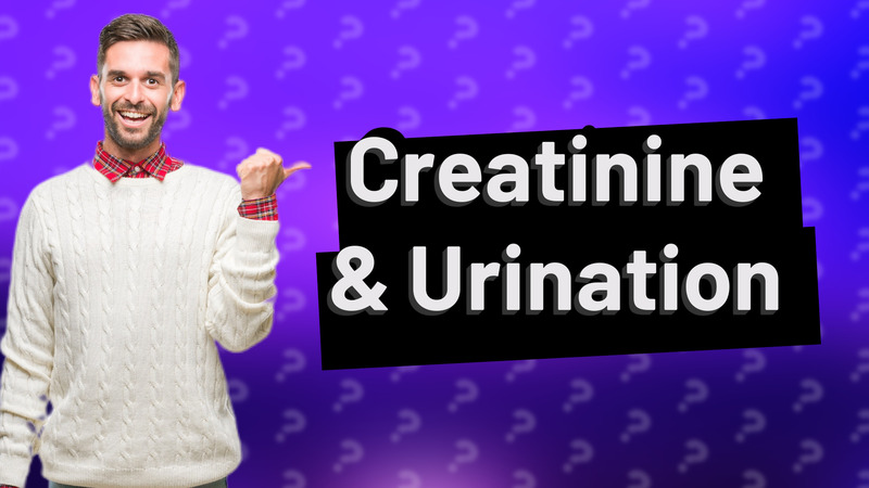 Creatinine & Urination