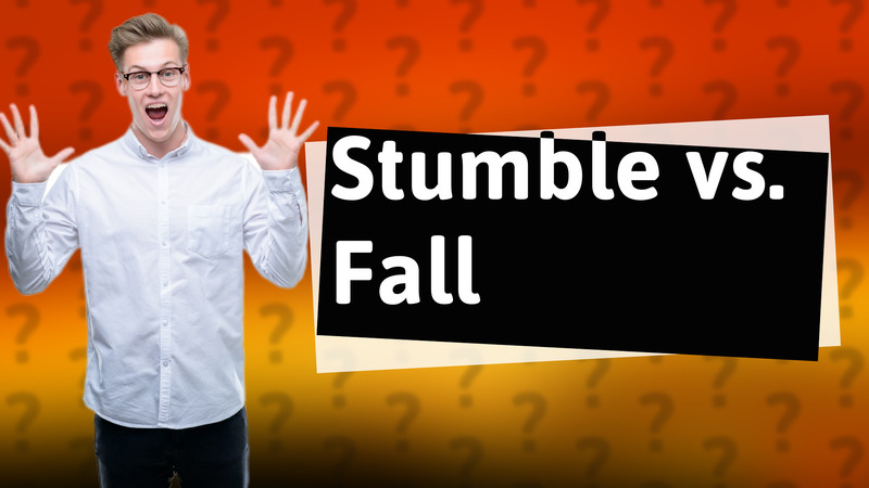 Stumble vs. Fall