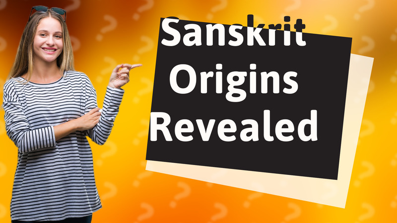 Sanskrit Origins Revealed