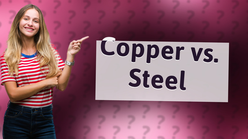 Copper vs. Steel
