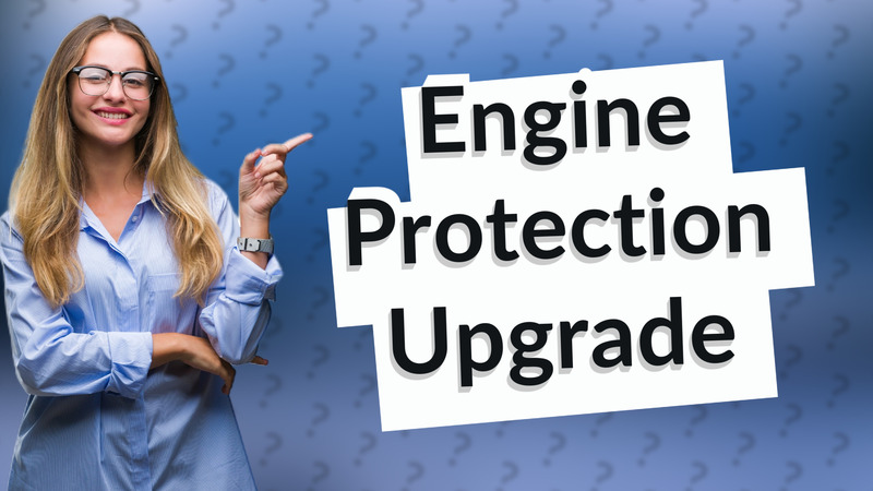 Engine Protection Upgrade
