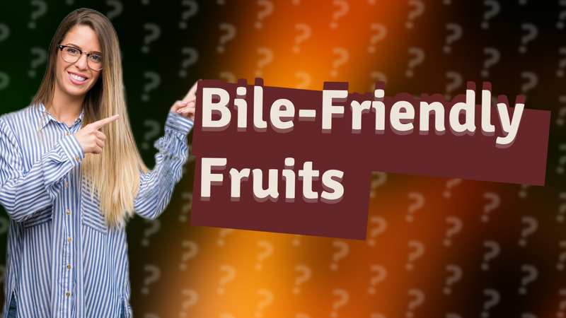 Bile-Friendly Fruits