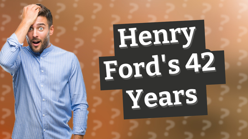 Henry Ford's 42 Years