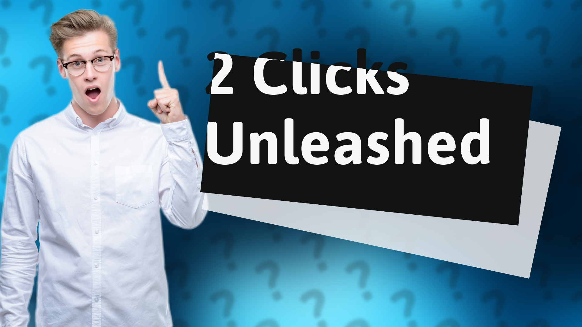 2 Clicks Unleashed
