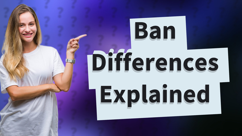 Ban Differences Explained