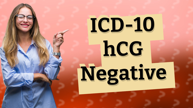ICD-10 hCG Negative