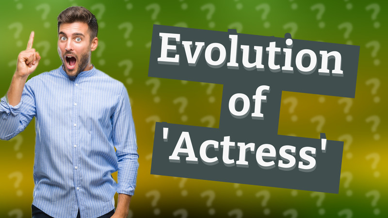 Evolution of 'Actress'