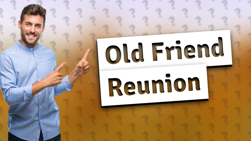 Old Friend Reunion