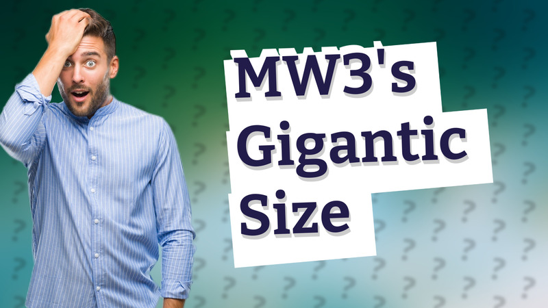 MW3's Gigantic Size