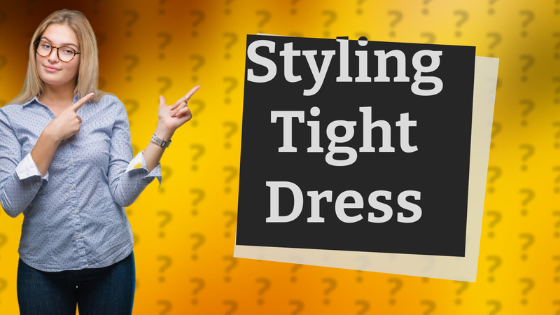 Styling Tight Dress