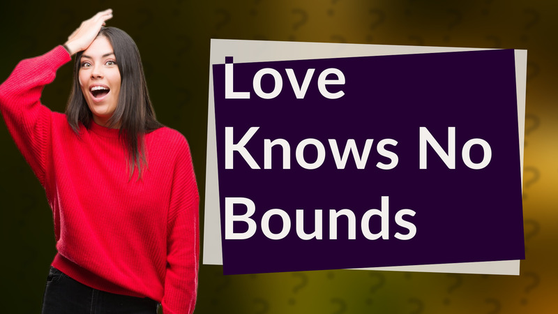 Love Knows No Bounds