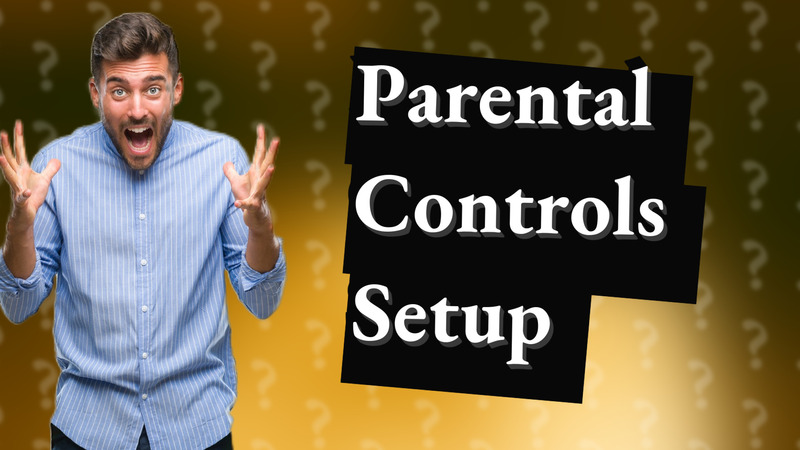 Parental Controls Setup