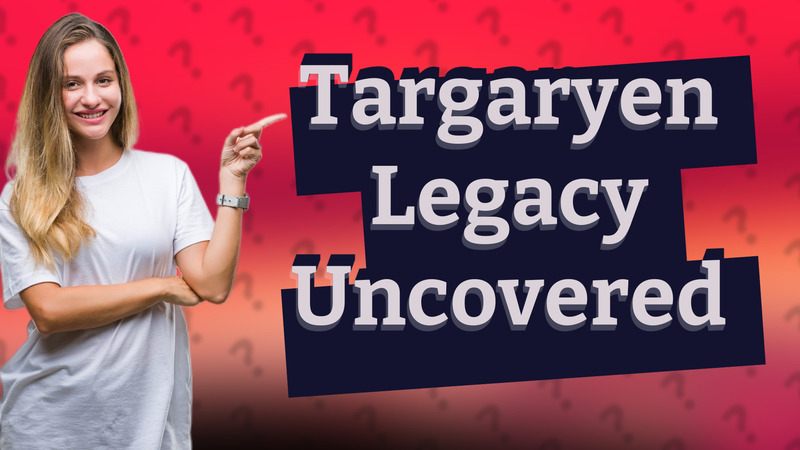 Targaryen Legacy Uncovered