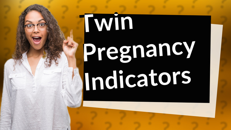 Twin Pregnancy Indicators