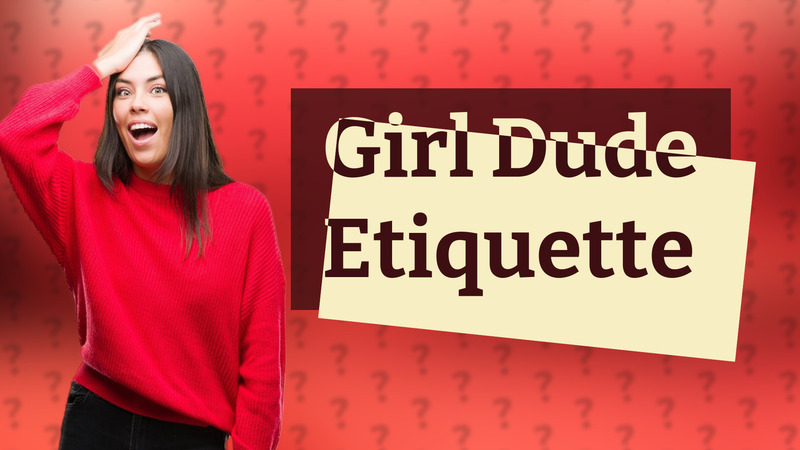Girl Dude Etiquette