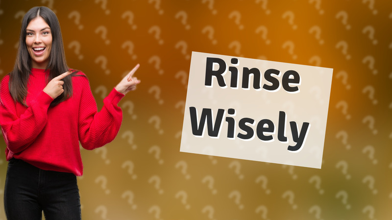 Rinse Wisely