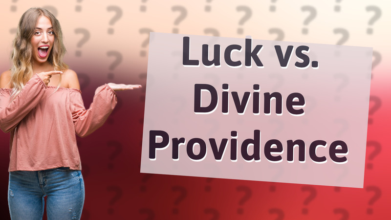Luck vs. Divine Providence