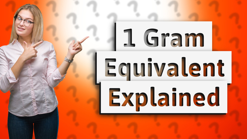 1 Gram Equivalent Explained