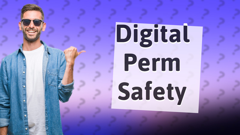 Digital Perm Safety