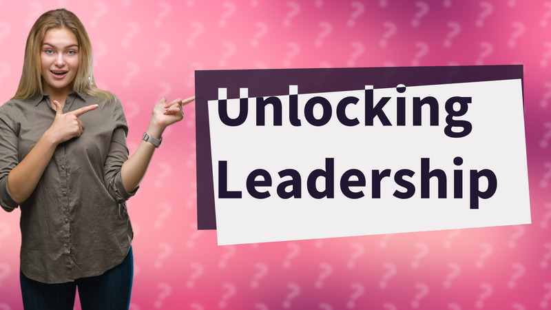 Unlocking Leadership