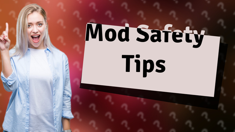 Mod Safety Tips