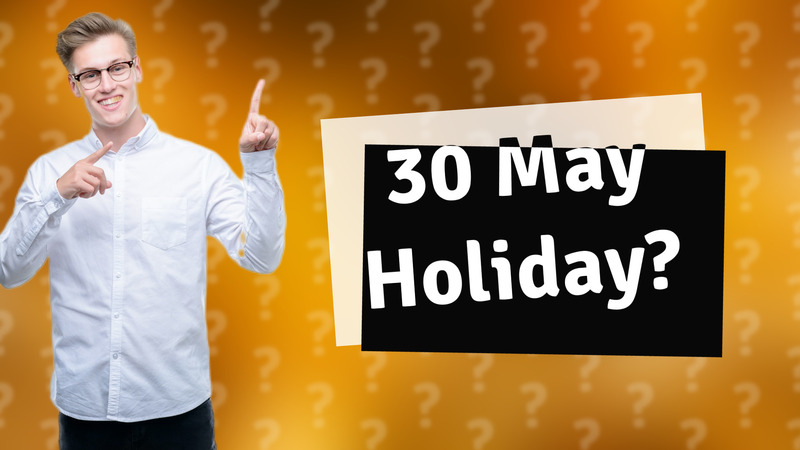30 May Holiday?