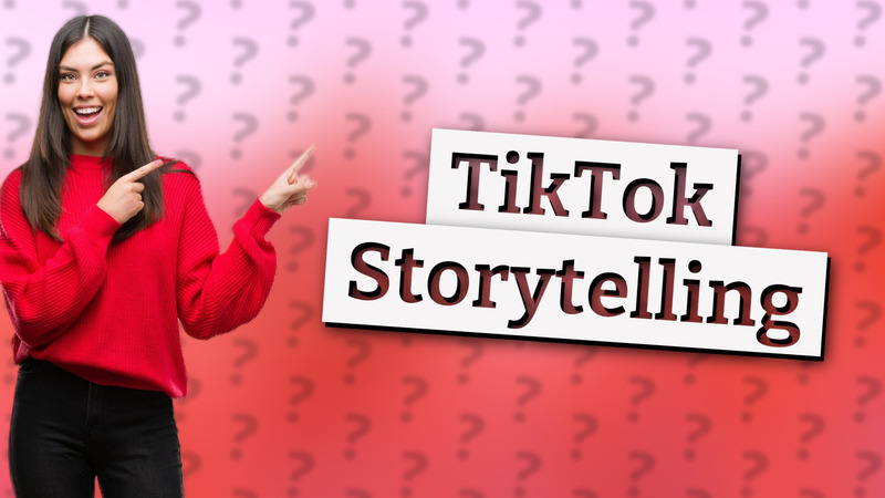 TikTok Storytelling