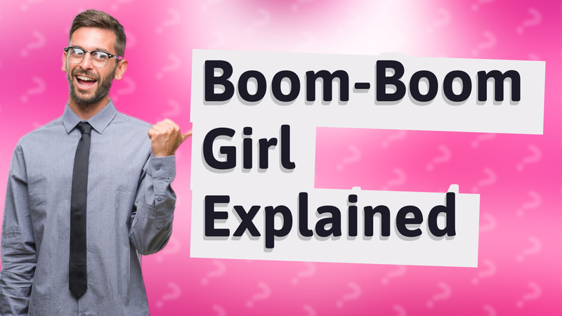 Boom-Boom Girl Explained