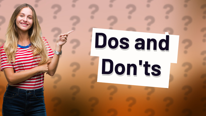 Dos and Don'ts