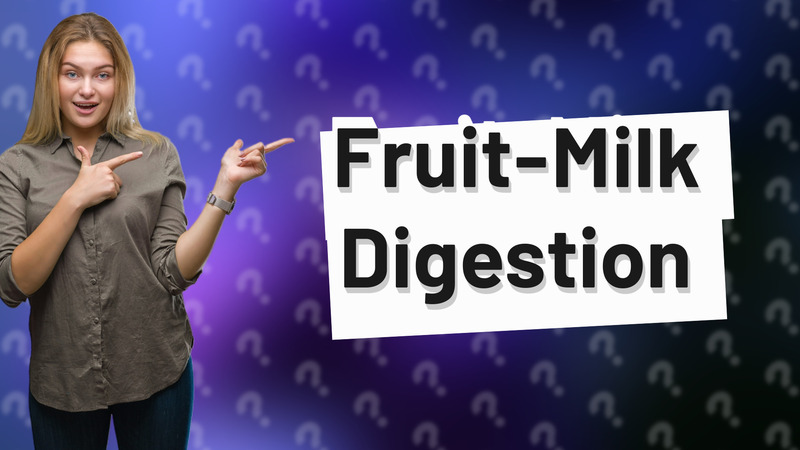 Fruit-Milk Digestion
