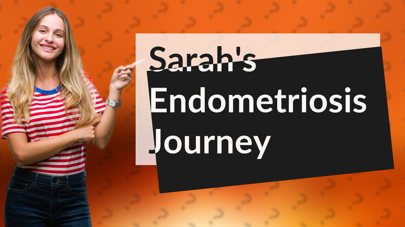 Sarah's Endometriosis Journey