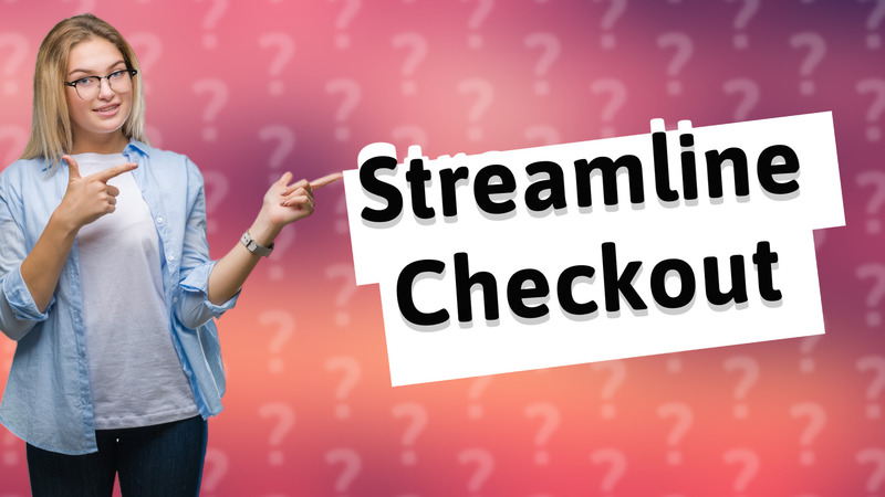 Streamline Checkout
