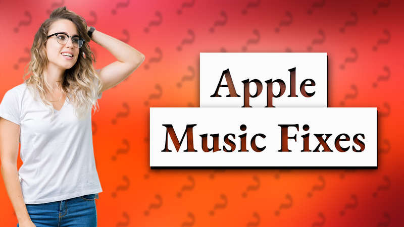 Apple Music Fixes